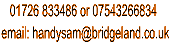 Contact HandySam for
          all your Odd Job and Maintenance needs in Fowey, Golant, Par,
          Tywardreath and surrounding areas PL23 & PL24